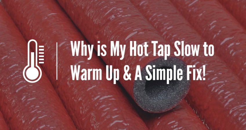 Why is My Hot Tap Slow to Warm Up & A Simple Fix!