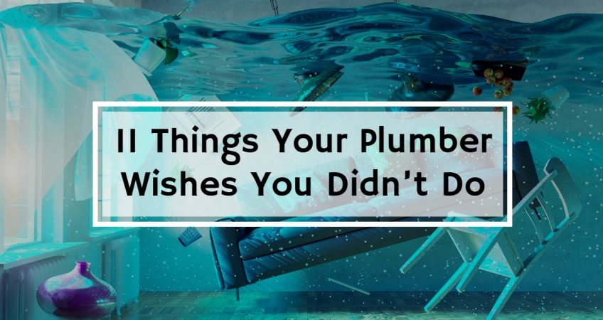 11 Things Your Plumber Wishes You Didn't Do